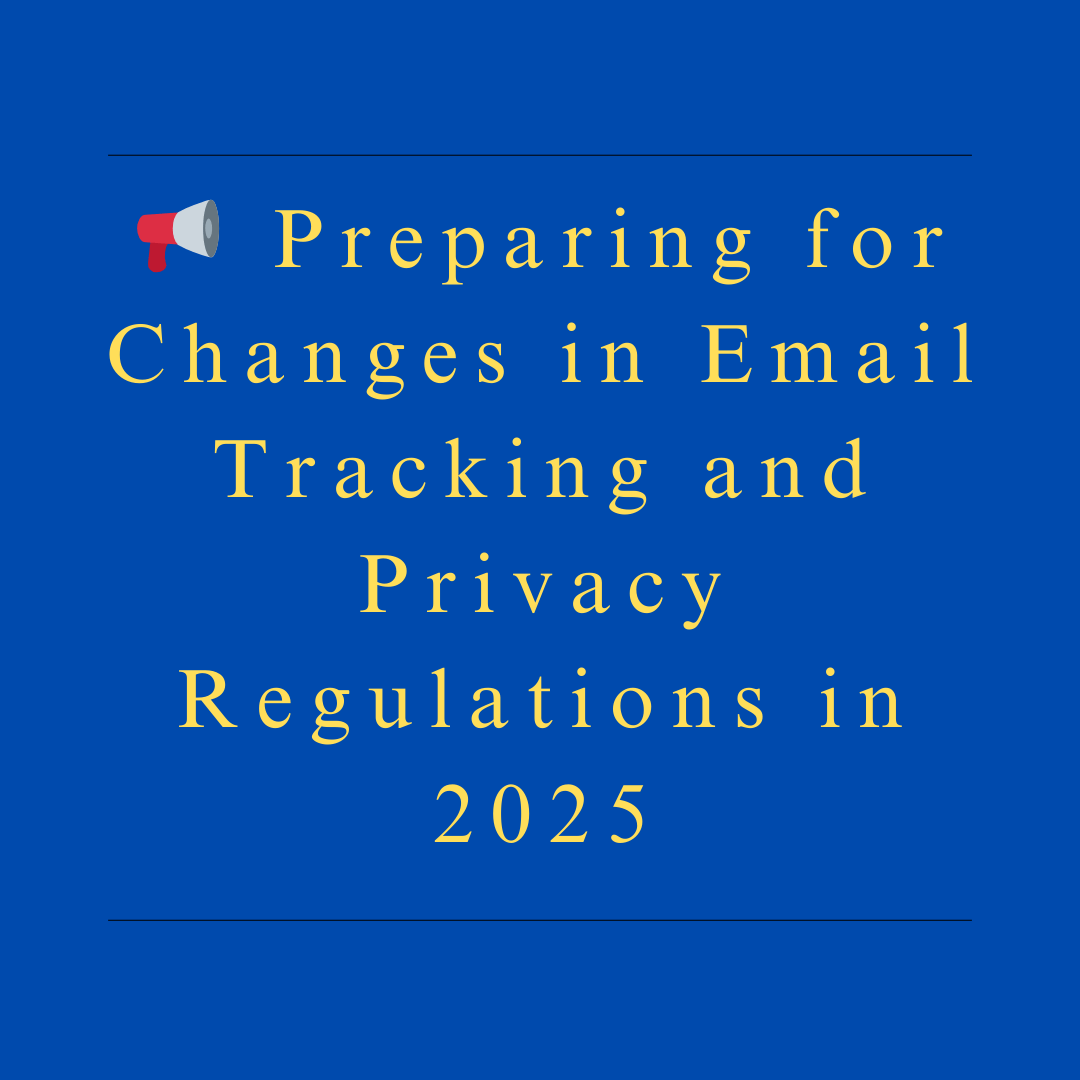Preparing for Changes in Email Tracking and Privacy Regulations in 2025